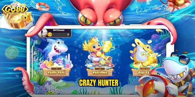 Crazy Hunter Go88 SH - Thợ Săn Điên Cuồng Với Vũ Khí Khủng 1 Crazy Hunter