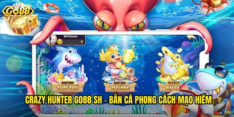 Crazy Hunter Go88 SH - Thợ Săn Điên Cuồng Với Vũ Khí Khủng 2 Crazy Hunter go88 sh - Bắn Cá Phong Cách Mạo Hiểm