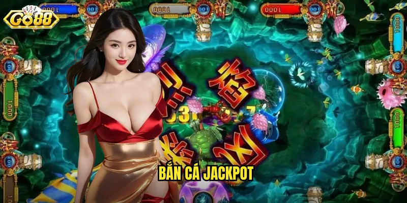 Bắn Cá Jackpot Go88 SH - Săn Giải Thưởng Khủng Mỗi Ngày 1 Bắn Cá Jackpot