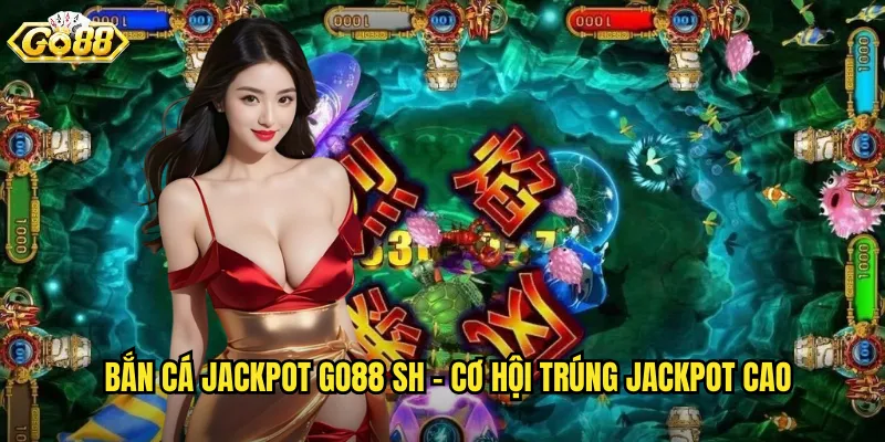 Bắn Cá Jackpot Go88 SH - Săn Giải Thưởng Khủng Mỗi Ngày 2 Bắn Cá Jackpot go88 sh - Cơ Hội Trúng Jackpot Cao