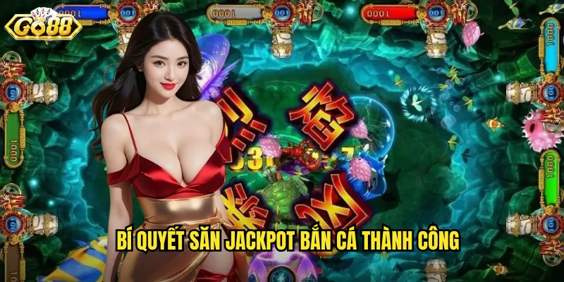 Bắn Cá Jackpot Go88 SH - Săn Giải Thưởng Khủng Mỗi Ngày 3 Bí Quyết Săn Jackpot Bắn Cá Thành Công