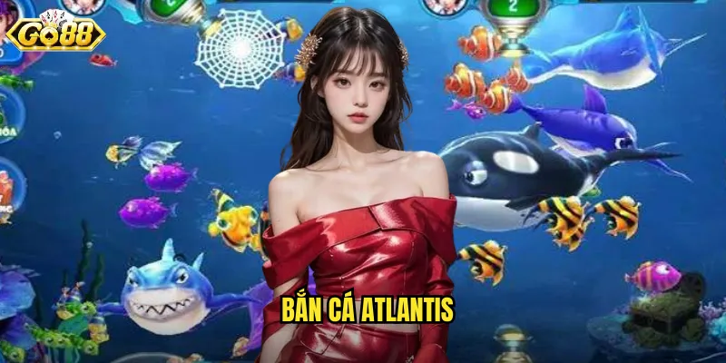 Bắn Cá Atlantis Go88 SH - Hành Trình Đến Thành Phố Huyền Thoại Dưới Biển 1 Bắn Cá Atlantis