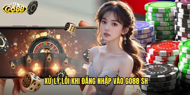 Xử lý lỗi khi đăng nhập vào go88 sh