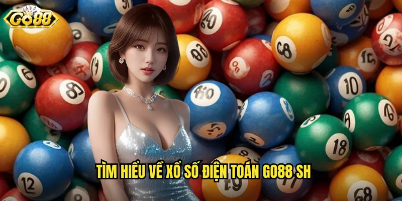 Tìm hiểu về xổ số điện toán go88 sh