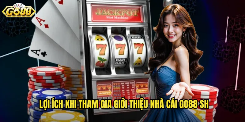 Lợi ích khi tham gia giới thiệu nhà cái go88 sh