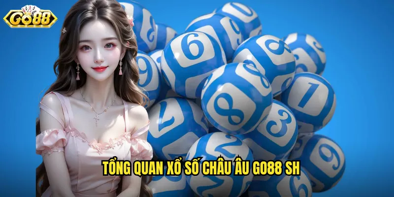 Tổng quan xổ số châu âu go88 sh