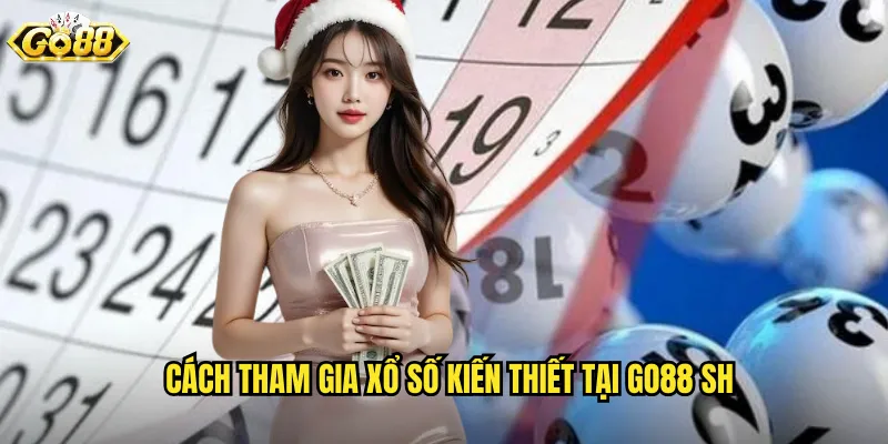 Cách tham gia xổ số kiến thiết tại go88 sh