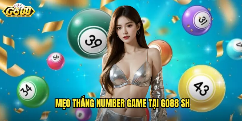 Number Game Go88 SH - Trò Chơi Số Đơn Giản Lợi Nhuận Cao 3 Mẹo thắng number game tại go88 sh