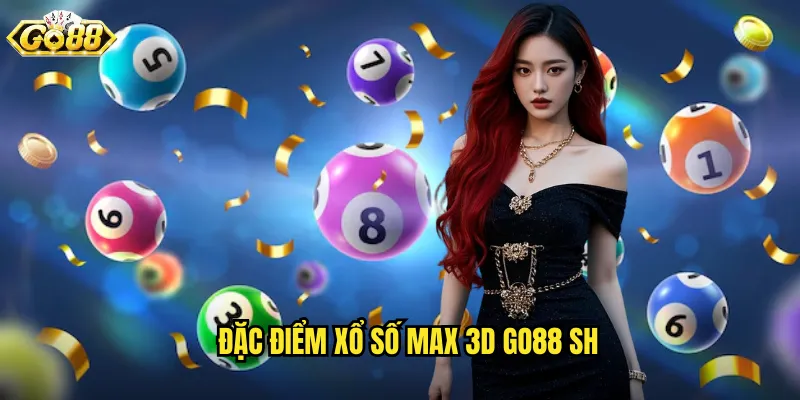 Đặc điểm xổ số max 3d go88 sh