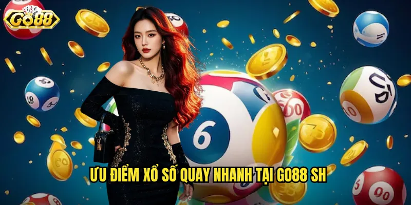 Ưu điểm xổ số quay nhanh tại go88 sh