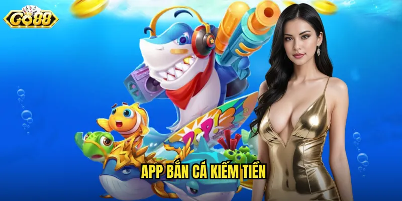 app bắn cá kiếm tiền