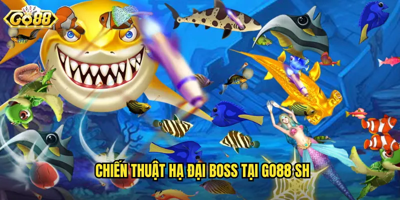 Chiến thuật hạ đại boss tại go88 sh