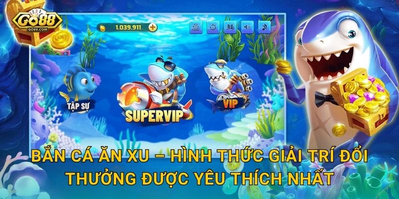 Bắn Cá Ăn Xu – Hình Thức Giải Trí Đổi Thưởng Được Yêu Thích Nhất
