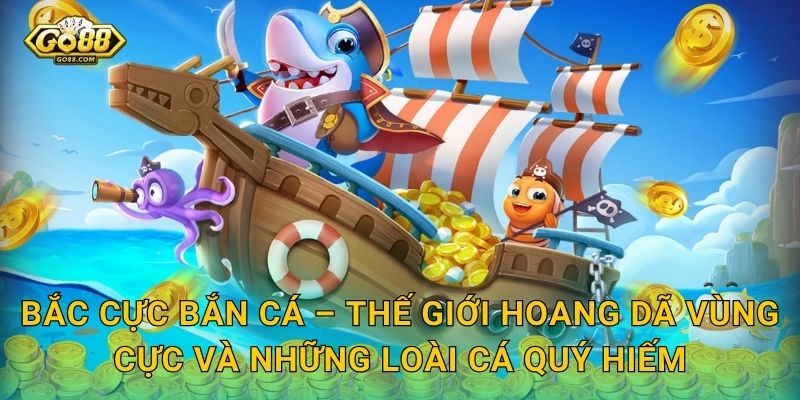 Bắc Cực Bắn Cá – Thế Giới Hoang Dã Vùng Cực Và Những Loài Cá Quý Hiếm
