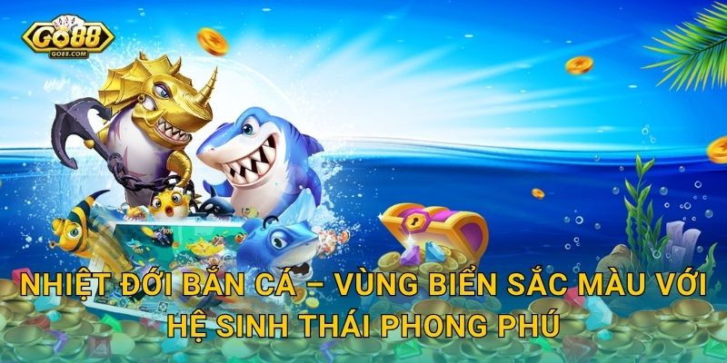 Nhiệt Đới Bắn Cá – Vùng Biển Sắc Màu Với Hệ Sinh Thái Phong Phú