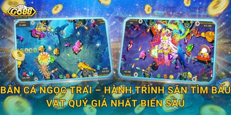 Bắn Cá Ngọc Trai – Hành Trình Săn Tìm Báu Vật Quý Giá Nhất Biển Sâu