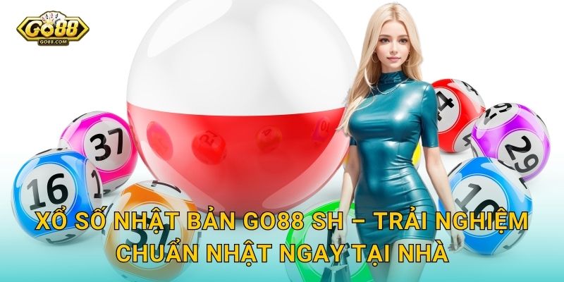 Xổ Số Nhật Bản Go88 SH – Trải Nghiệm Chuẩn Nhật Ngay Tại Nhà