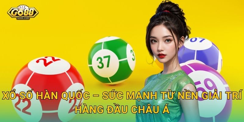 Xổ Số Hàn Quốc – Sức Mạnh Từ Nền Giải Trí Hàng Đầu Châu Á