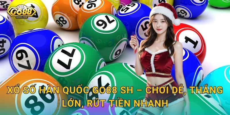 Xổ Số Hàn Quốc Go88 SH – Chơi Dễ, Thắng Lớn, Rút Tiền Nhanh