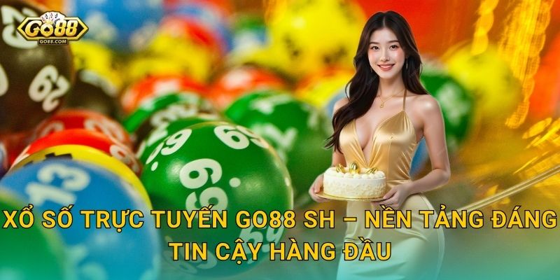 Xổ Số Trực Tuyến Go88 SH – Nền Tảng Đáng Tin Cậy Hàng Đầu