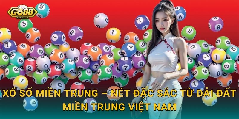 Xổ Số Miền Trung – Nét Đặc Sắc Từ Dải Đất Miền Trung Việt Nam