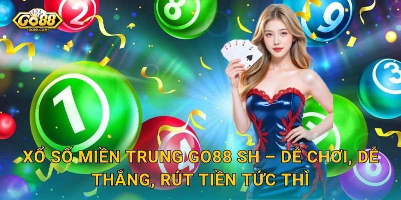 Xổ Số Miền Trung Go88 SH – Dễ Chơi, Dễ Thắng, Rút Tiền Tức Thì