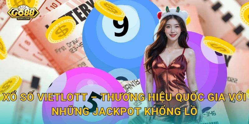 Xổ Số Vietlott – Thương Hiệu Quốc Gia Với Những Jackpot Khổng Lồ