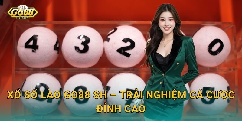 Xổ Số Lào Go88 SH – Trải Nghiệm Cá Cược Đỉnh Cao