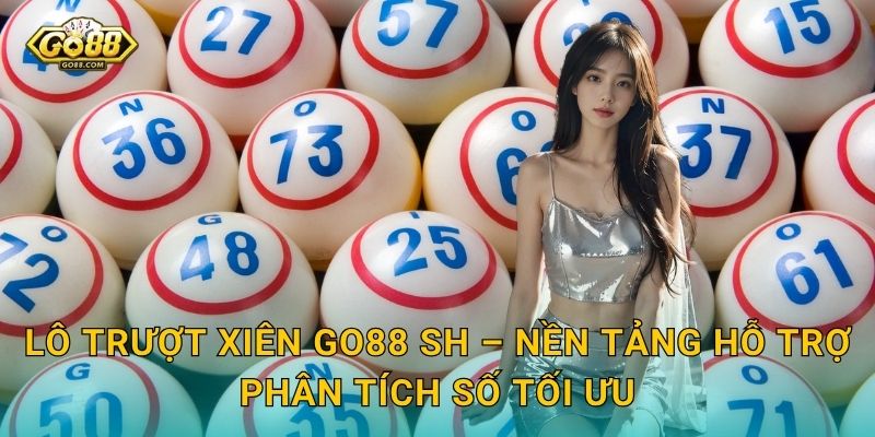Lô Trượt Xiên Go88 SH – Nền Tảng Hỗ Trợ Phân Tích Số Tối Ưu
